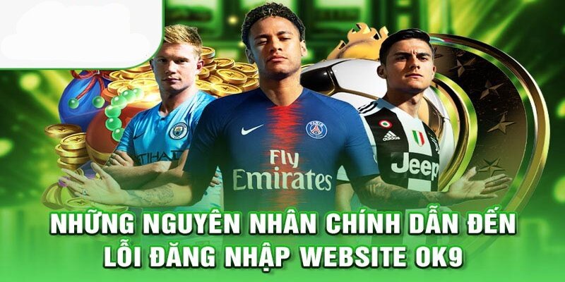 Những vấn đề thường gặp khi đăng nhập Ok9