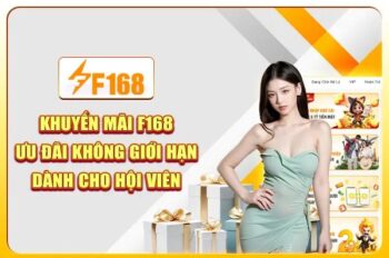 Khuyến Mãi F168 – Ưu Đãi Không Giới Hạn Dành Cho Hội Viên