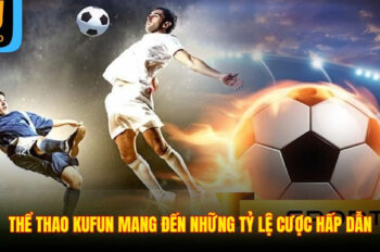 Khám Phá Thể Thao Kufun – Sân Chơi Dành Riêng Cho Cao Thủ Dự Đoán