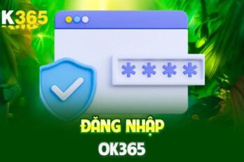 Tìm hiểu cách đăng nhập OK365 an toàn và bảo mật cao