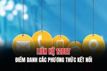 Liên hệ 12bet – Dịch vụ chăm sóc khách hàng chuyên nghiệp