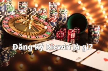 Đăng ký Ricwin – Hướng dẫn chi tiết, nhanh chóng và an toàn cho người mới