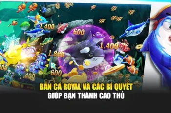 Bắn Cá Royal – Bí Quyết Giúp Bạn Thành Cao Thủ Trong Một Nốt Nhạc!