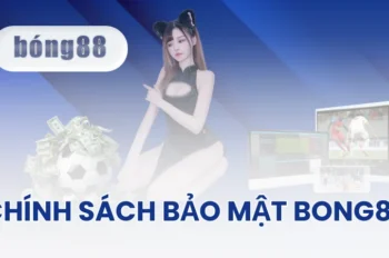 Chính Sách Bảo Mật BONG88 – An Toàn, Minh Bạch Và Tuyệt Đối Tin Cậy